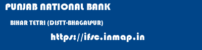 PUNJAB NATIONAL BANK  BIHAR TETRI (DISTT-BHAGALPUR)    ifsc code